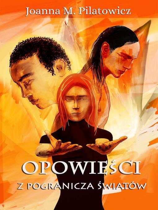 Title details for Opowieści z pogranicza światów by Joanna M. Pilatowicz - Available